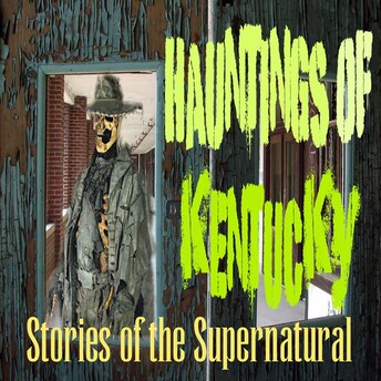Hauntings of Kentucky | Interview with Steve Asher | Podcast