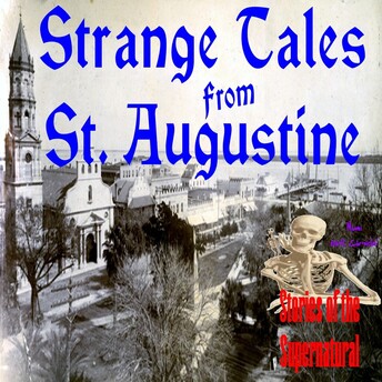 Strange Tales from St. Augustine | Eerie Encounters | Podcast